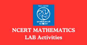 Read more about the article NCERT MATHEMATICS LAB ACTIVITIES